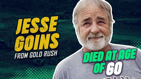 Why Did Jesse Goins From “gold Rush” Die Aged 60 Youtube