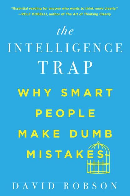 The Intelligence Trap Why Smart People Make Dumb Mistakes By David Robson Paperback Barnes