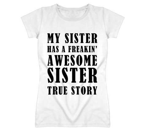 My Sister Has A Awesome Sister True Story Funny Graphic T Shirt
