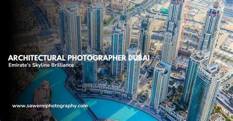 Architectural Photographer Dubai Capturing The Emirates Skyline