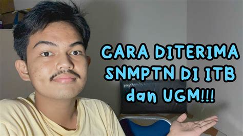 Cara Diterima Snmptn Di Itb Dan Ugm Tips Merasionalisasi Pilihan