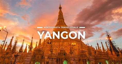 8 Best Places To Visit In Yangon Things To Do