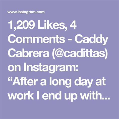 1 209 Likes 4 Comments Caddy Cabrera Cadittas On Instagram “after A Long Day At Work I