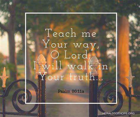 Teach Me Your Way O Lord I Will Walk In Your Truth Unite My Heart To