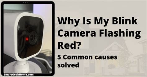 Why Is My Blink Camera Flashing Red 5 Common Causes Solved 2023