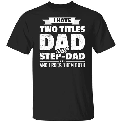 I Have Two Titles Dad And Step Dad Shirt T Fathers Day T Amazetees