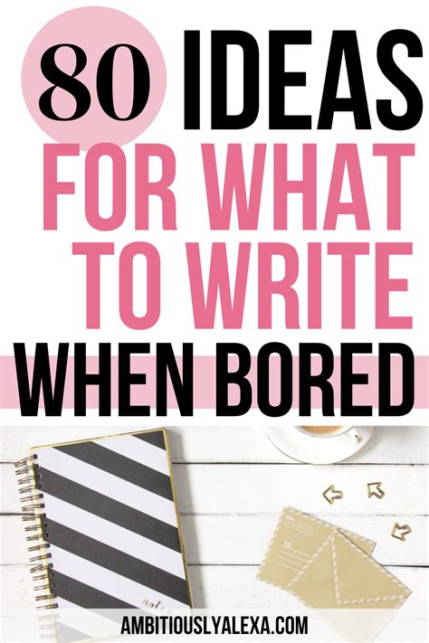 What To Write When Bored 80 Super Interesting Ideas Ambitiously Alexa