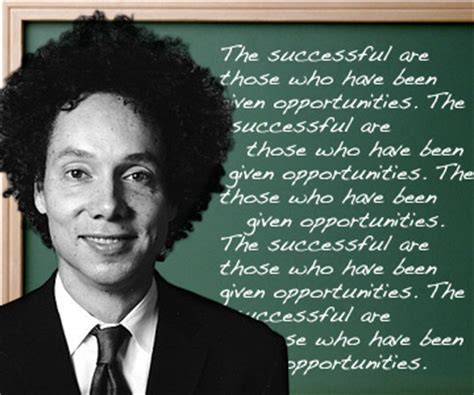 Those that don't apply effort won't ever succeed or accomplish anything. Malcolm Gladwell's quotes, famous and not much - Sualci Quotes 2019