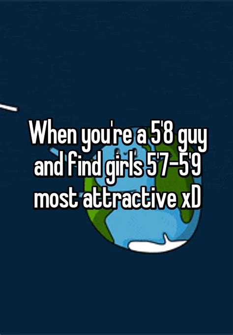 when you re a 5 8 guy and find girls 5 7 5 9 most attractive xd