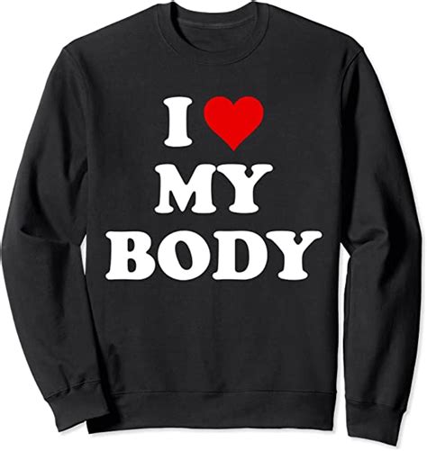 I Love My Body Shirtmy Body Not Yoursmy Body My Choice Sweatshirt
