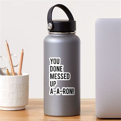 You Done Messed Up Aaron Sticker By Kalongraphics Redbubble