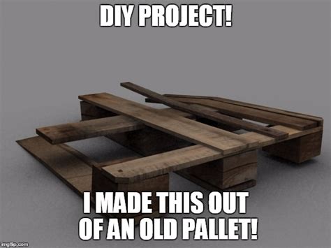 Pallet Diy Project Imgflip