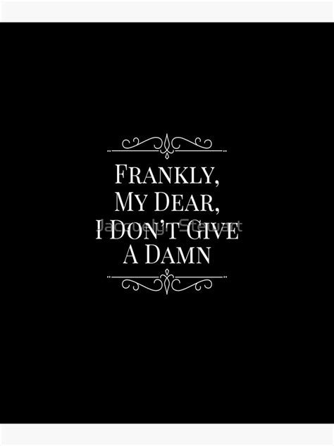 Frankly My Dear I Don’t Give A Damn Poster By Atticsalt Redbubble