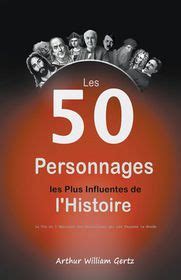 Les 50 Personnages Les Plus Influentes De L Histoire La Vie Et L H