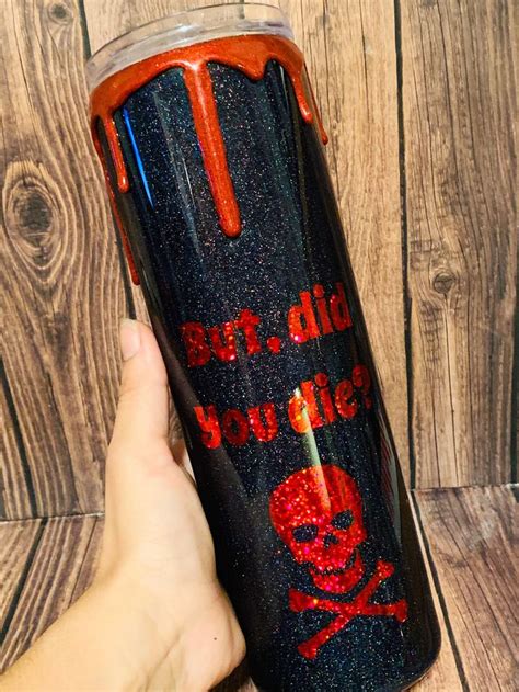But Did You Die 30 Oz Funny Quote Tumbler Custom Insulated Tumbler