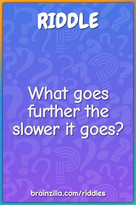 What Goes Further The Slower It Goes Riddle Answer Brainzilla