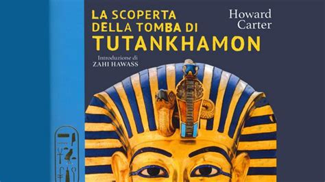 “la Scoperta Della Tomba Di Tutankhamon” Di Howard Carter Italypost