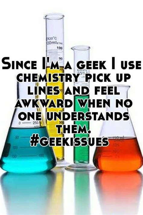 Since Im A Geek I Use Chemistry Pick Up Lines And Feel Awkward When