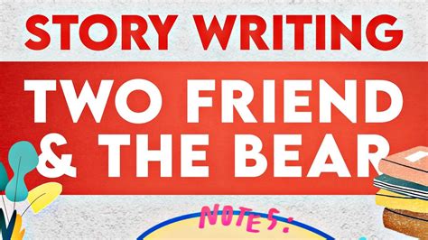 Two Friends And The Bear Story Writing How To Write A Story Within 100