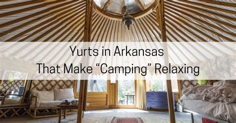 9 Yurts In Arkansas That Make Camping Relaxing All About Arkansas