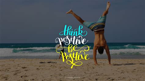 Think positive be positive - QuotesBook