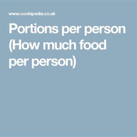 The term portion means how much of a food you are served or how much you eat. Portions per person (How much food per person) (With ...