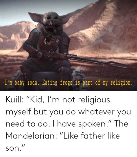 Im Baby Yoda Eating Frogs Is Part Of My Religion Kuill Kid Im Not