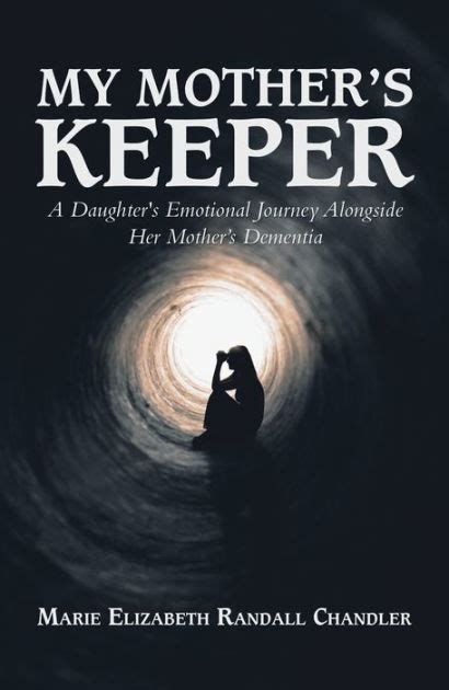 My Mothers Keeper A Daughters Emotional Journey Alongside Her Mother