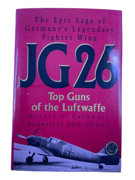 Ww2 German Luftwaffe The Epic Saga Of Germanys Legendary Fighter Wing