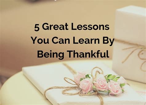 5 Great Lessons You Can Learn By Being Thankful