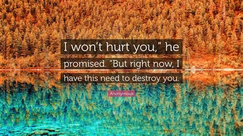 Anonymous Quote I Wont Hurt You He Promised But Right Now I