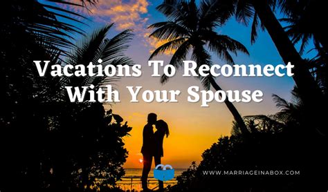 Vacations To Reconnect With Your Spouse