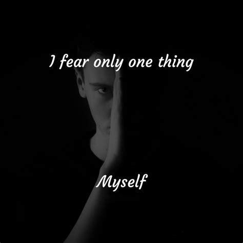 I Fear Only One Thing Myself Daily Quotes The One Fear Movie Posters Movies Quick Life