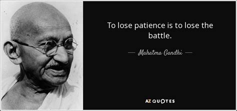 Mahatma Gandhi Quote To Lose Patience Is To Lose The Battle