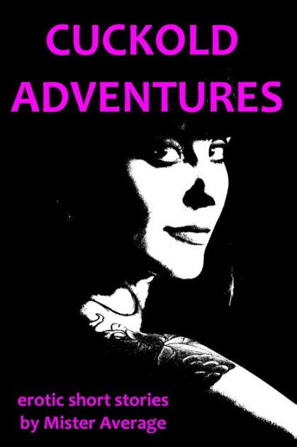 cuckold adventures by mister average nook book ebook barnes and noble®
