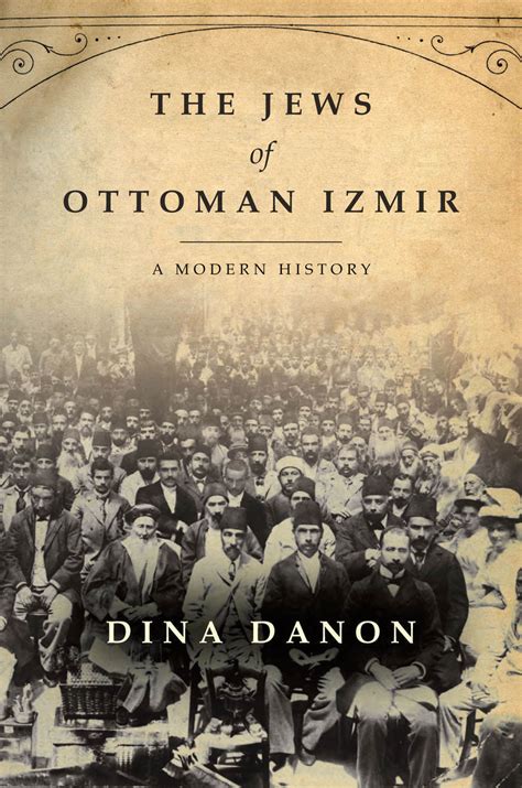 The Jews Of Ottoman Izmir A Modern History Dina Danon