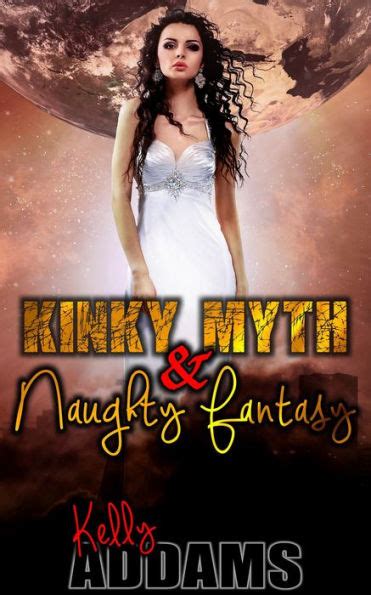 Kinky Myth Naughty Fantasy By Kelly Addams EBook Barnes Noble