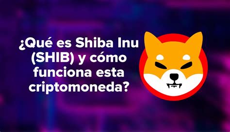 ¿qué es shiba inu shib y cómo funciona esta criptomoneda