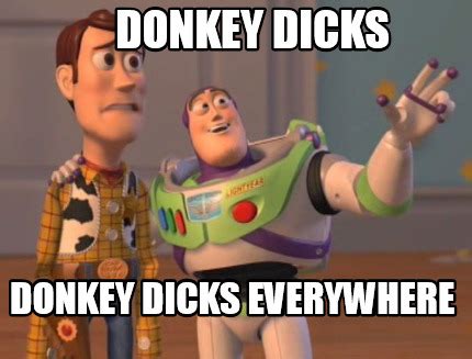 Meme Maker Donkey Dicks Donkey Dicks Everywhere Meme Generator