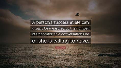 Tim Ferriss Quote “a Persons Success In Life Can Usually Be Measured