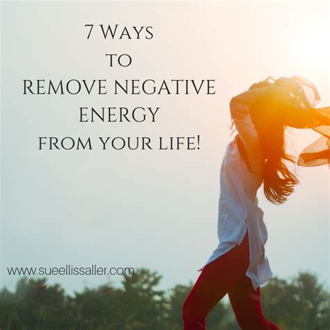 7 Ways To Remove Negative Energy From Your Life Sue Ellis Saller