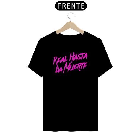 T Shirt Quality Camiseta Unissex Real Hasta La Muerte R6900 Em Ser