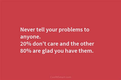 Quote Never Tell Your Problems To Anyone 20 Coolnsmart