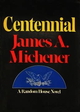 The centennial celebration had better be good, because i won't be around to attend the bicentennial. Centennial (novel) - Wikipedia