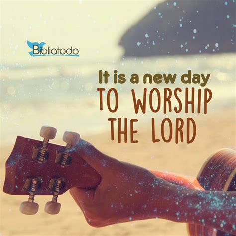 It Is A New Day To Worship The Lord Christian Pictures