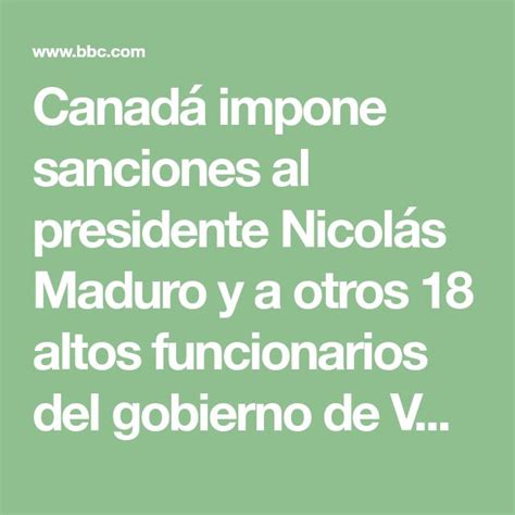 Canadá Impone Sanciones Al Presidente Nicolás Maduro Y A Otros 18 Altos