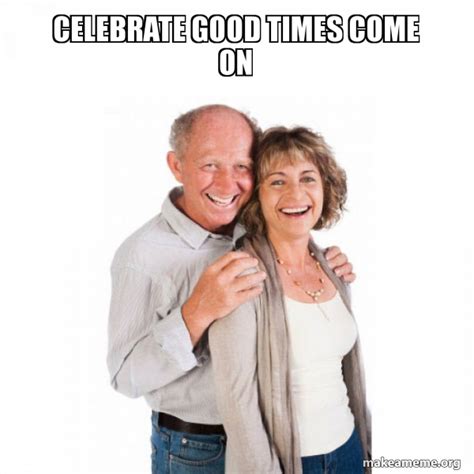 Celebrate Good Times Come On Baby Boomers Make A Meme