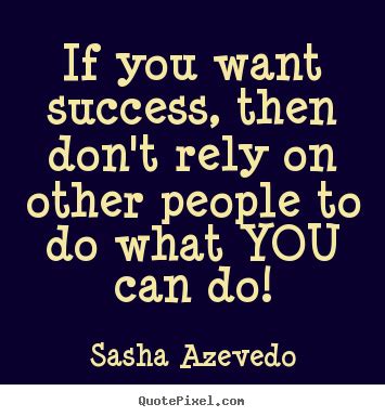 Enjoy reading and share 58 famous quotes about living for yourself not others with everyone. You Can T Rely On Anyone But Yourself Quotes. QuotesGram