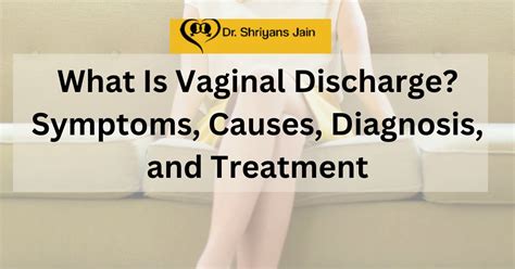 What Is Vaginal Discharge Symptoms Causes Diagnosis And Treatment