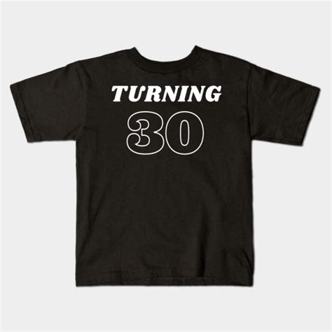 Turning 30 Birthday Shirt 30th Birthday T Kids T Shirt Teepublic